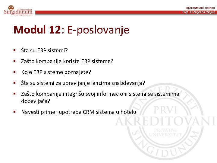 Informacioni sistemi Prof. dr Angelina Njeguš Modul 12: E-poslovanje § Šta su ERP sistemi?
