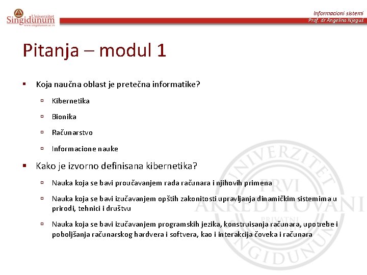 Informacioni sistemi Prof. dr Angelina Njeguš Pitanja – modul 1 § Koja naučna oblast