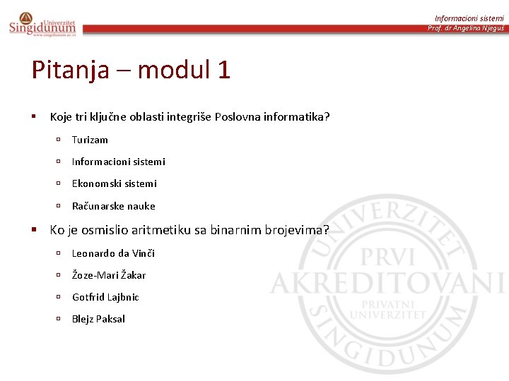 Informacioni sistemi Prof. dr Angelina Njeguš Pitanja – modul 1 § Koje tri ključne