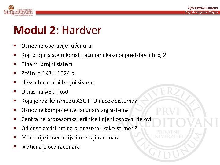 Informacioni sistemi Prof. dr Angelina Njeguš Modul 2: Hardver § § § Osnovne operacije