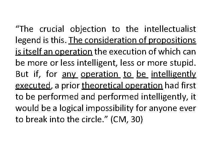 “The crucial objection to the intellectualist legend is this. The consideration of propositions is