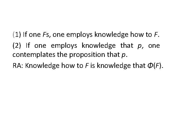 (1) If one Fs, one employs knowledge how to F. (2) If one employs