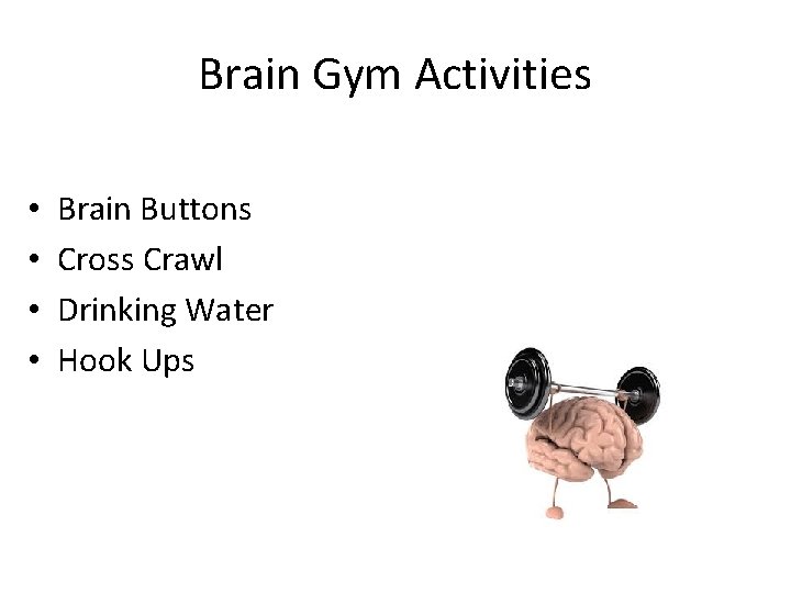 Brain Gym Activities • • Brain Buttons Cross Crawl Drinking Water Hook Ups 