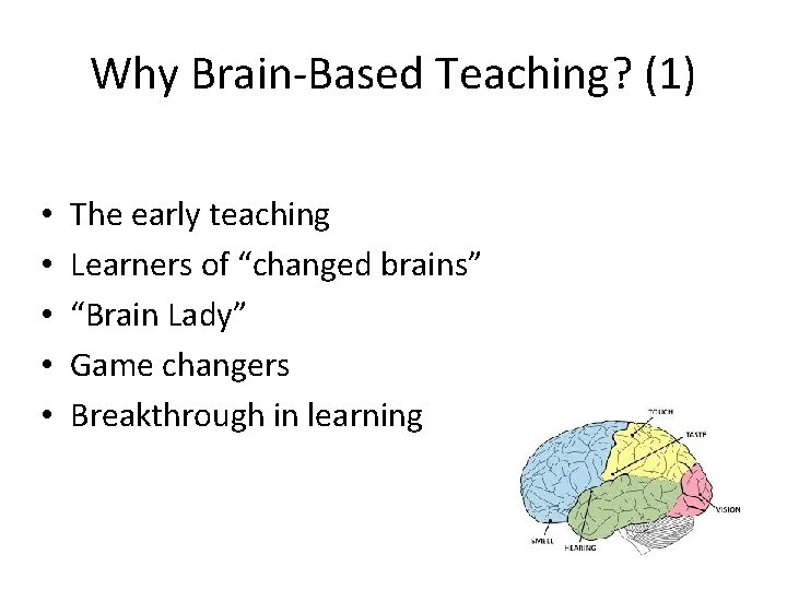 Why Brain-Based Teaching? (1) • • • The early teaching Learners of “changed brains”