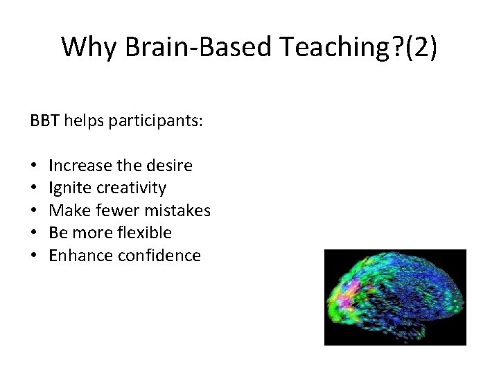 Why Brain-Based Teaching? (2) BBT helps participants: • • • Increase the desire Ignite