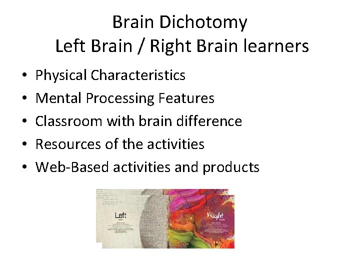 Brain Dichotomy Left Brain / Right Brain learners • • • Physical Characteristics Mental