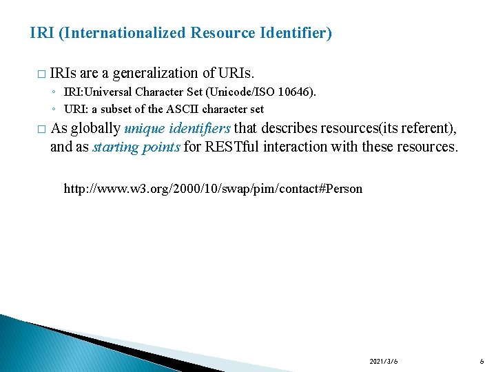 IRI (Internationalized Resource Identifier) � IRIs are a generalization of URIs. ◦ IRI: Universal