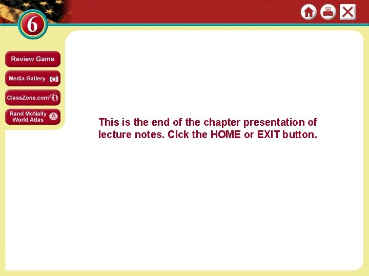 This is the end of the chapter presentation of lecture notes. Clck the HOME