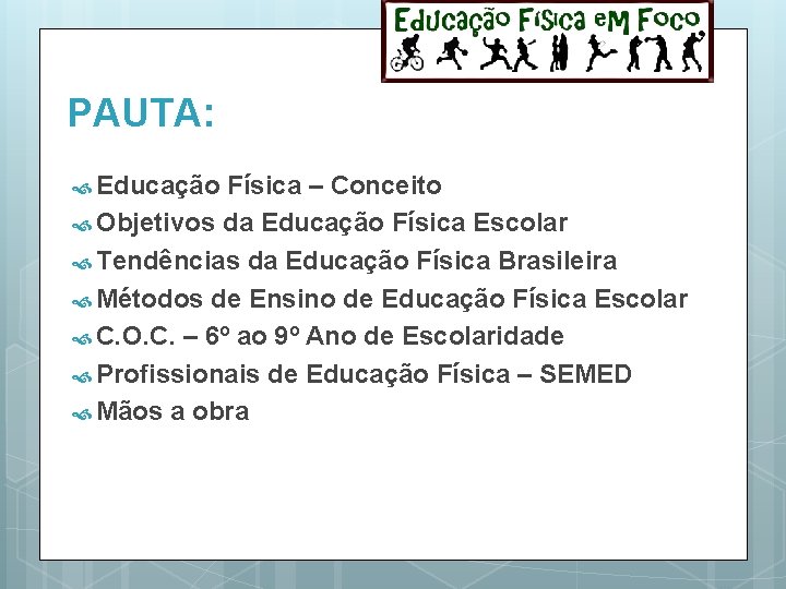 PAUTA: Educação Física – Conceito Objetivos da Educação Física Escolar Tendências da Educação Física