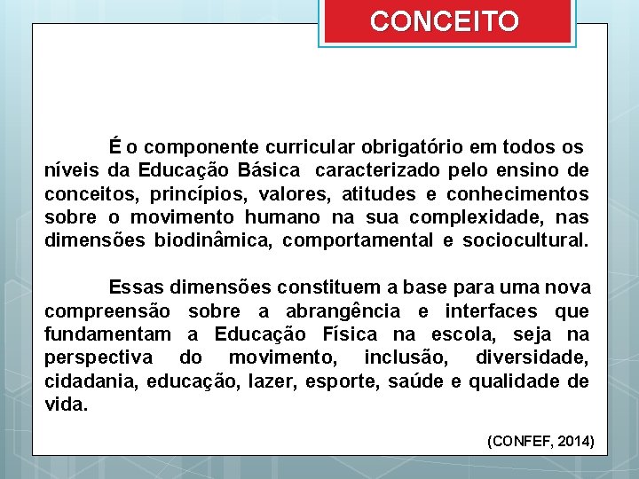 CONCEITO É o componente curricular obrigatório em todos os níveis da Educação Básica caracterizado