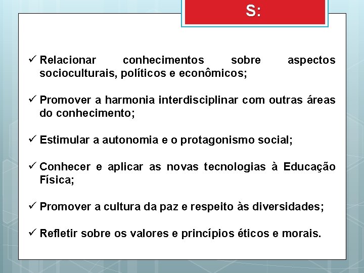 S: ü Relacionar conhecimentos sobre socioculturais, políticos e econômicos; aspectos ü Promover a harmonia