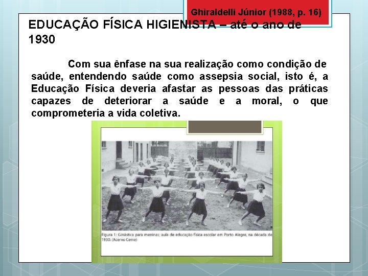 Ghiraldelli Júnior (1988, p. 16) EDUCAÇÃO FÍSICA HIGIENISTA – até o ano de 1930