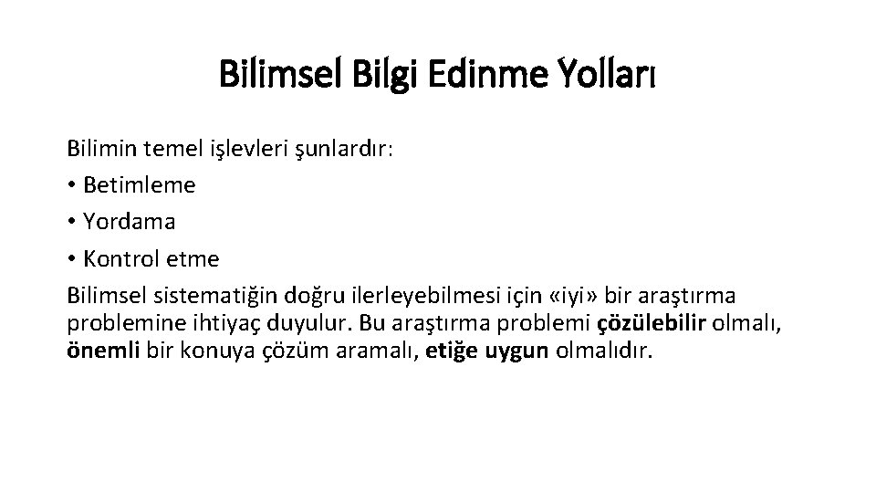 Bilimsel Bilgi Edinme Yolları Bilimin temel işlevleri şunlardır: • Betimleme • Yordama • Kontrol