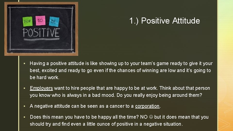 z 1. ) Positive Attitude § Having a positive attitude is like showing up
