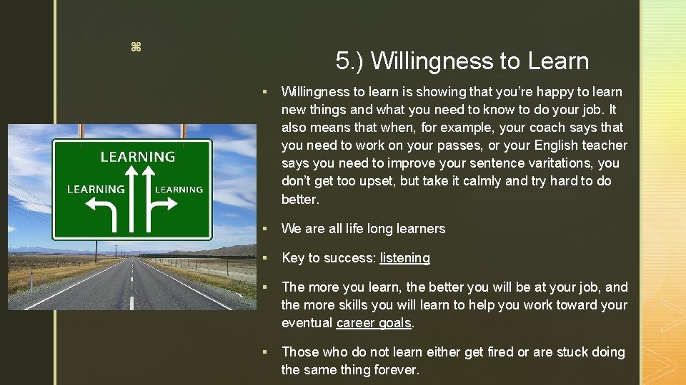 z 5. ) Willingness to Learn § Willingness to learn is showing that you’re
