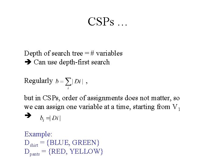 CSPs … Depth of search tree = # variables Can use depth-first search Regularly