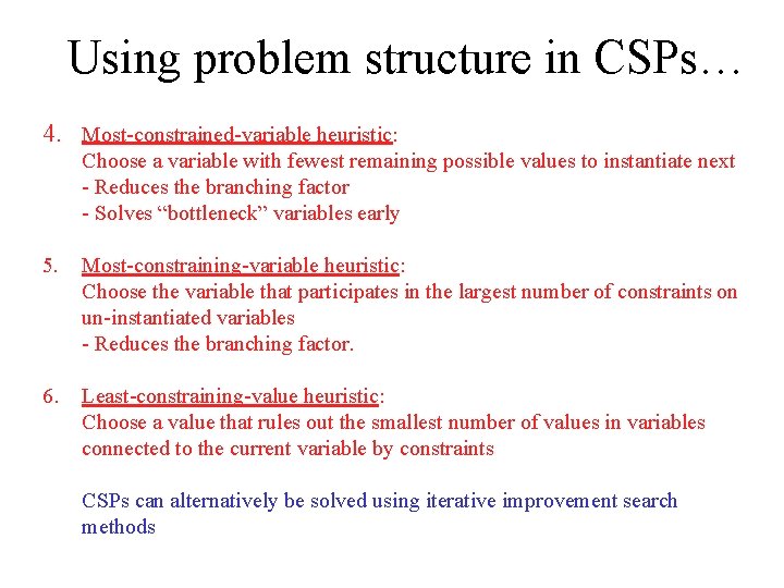 Using problem structure in CSPs… 4. Most-constrained-variable heuristic: Choose a variable with fewest remaining