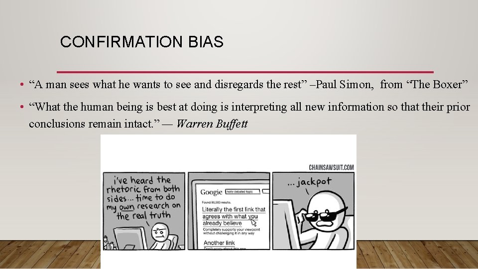 CONFIRMATION BIAS • “A man sees what he wants to see and disregards the