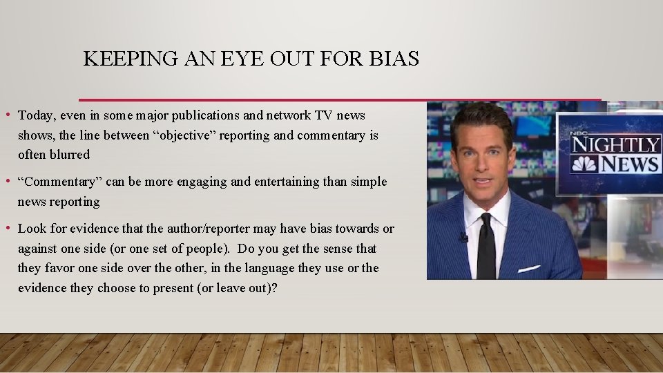 KEEPING AN EYE OUT FOR BIAS • Today, even in some major publications and