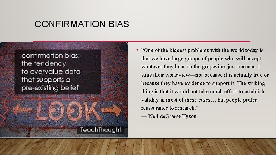 CONFIRMATION BIAS • “One of the biggest problems with the world today is that