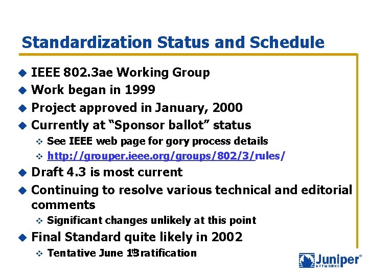 Standardization Status and Schedule IEEE 802. 3 ae Working Group u Work began in