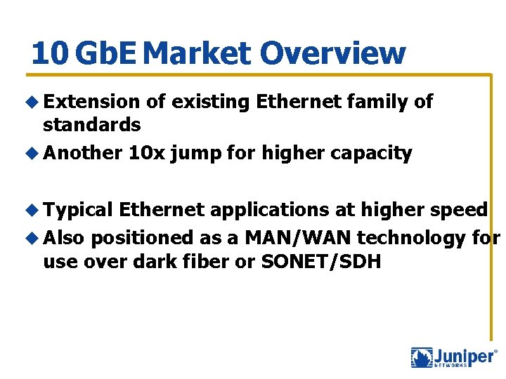 10 Gb. E Market Overview u Extension of existing Ethernet family of standards u