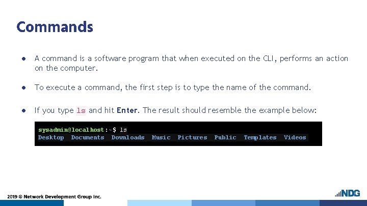 Commands ● A command is a software program that when executed on the CLI,