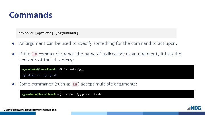 Commands command [options] [arguments] ● An argument can be used to specify something for