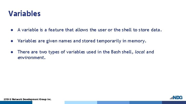 Variables ● A variable is a feature that allows the user or the shell