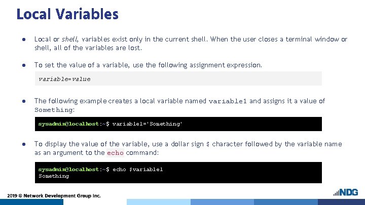 Local Variables ● Local or shell, variables exist only in the current shell. When