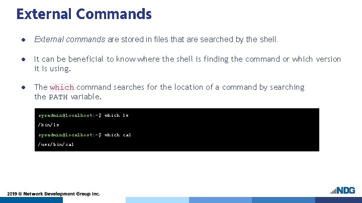 External Commands ● External commands are stored in files that are searched by the