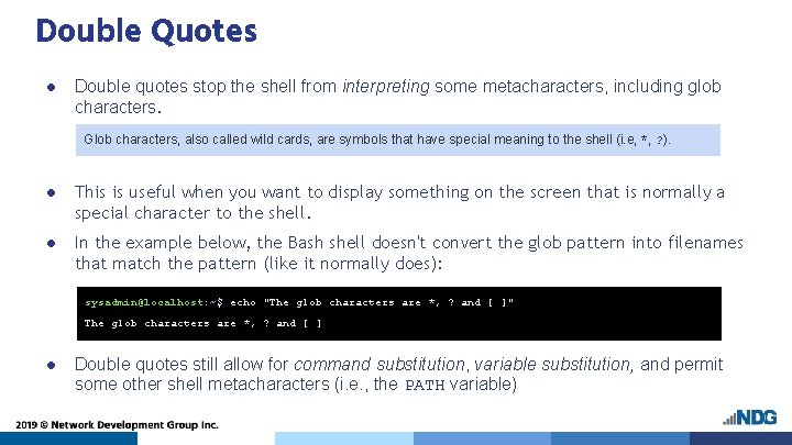 Double Quotes ● Double quotes stop the shell from interpreting some metacharacters, including glob