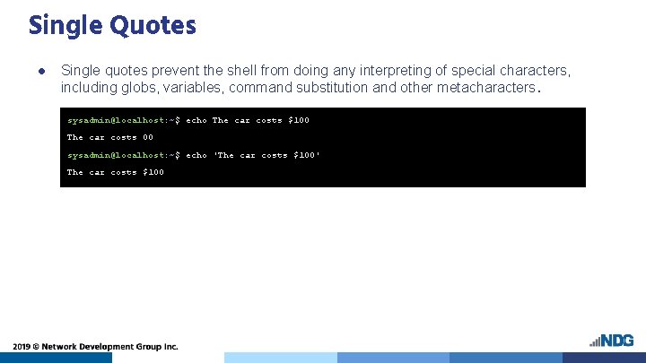 Single Quotes ● Single quotes prevent the shell from doing any interpreting of special