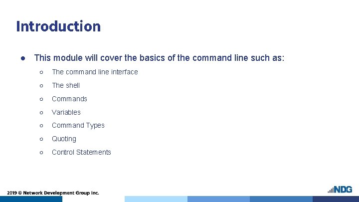 Introduction ● This module will cover the basics of the command line such as: