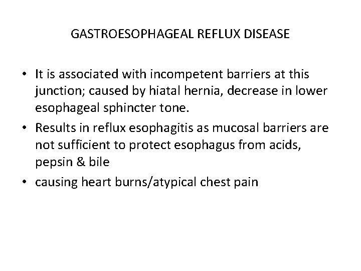 GASTROESOPHAGEAL REFLUX DISEASE • It is associated with incompetent barriers at this junction; caused GASTROESOPHAGEAL REFLUX DISEASE • It is associated with incompetent barriers at this junction; caused
