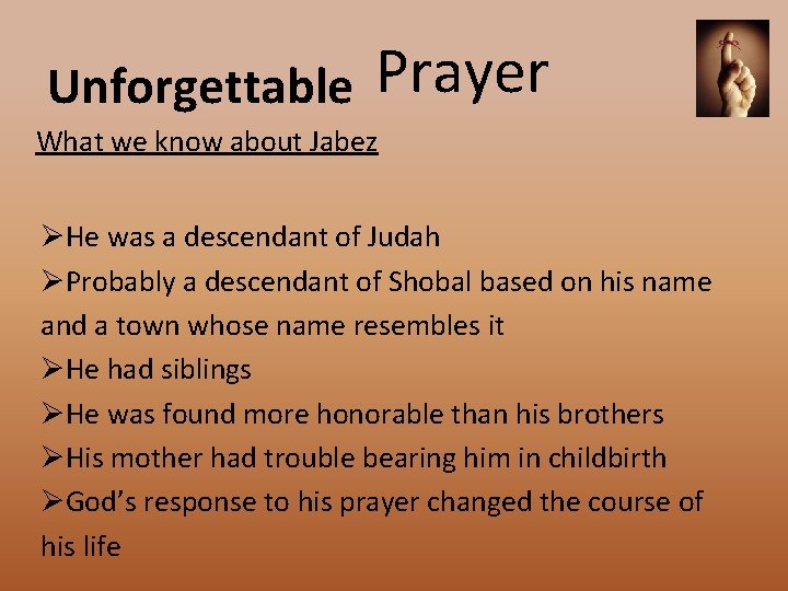 Unforgettable Prayer What we know about Jabez ØHe was a descendant of Judah ØProbably