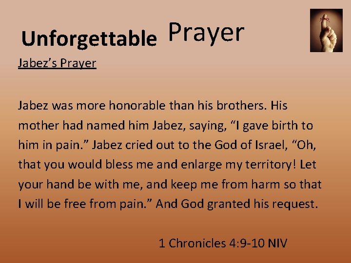 Unforgettable Prayer Jabez’s Prayer Jabez was more honorable than his brothers. His mother had