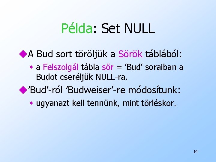 Példa: Set NULL u. A Bud sort töröljük a Sörök táblából: w a Felszolgál