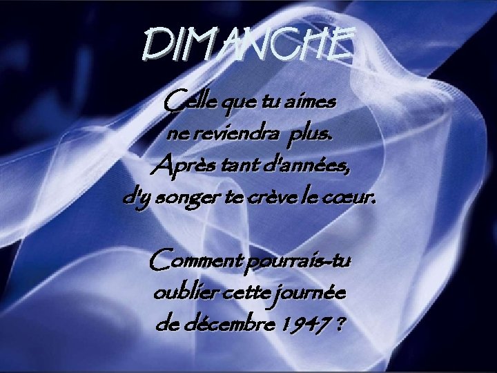 DIMANCHE Celle que tu aimes ne reviendra plus. Après tant d'années, d'y songer te
