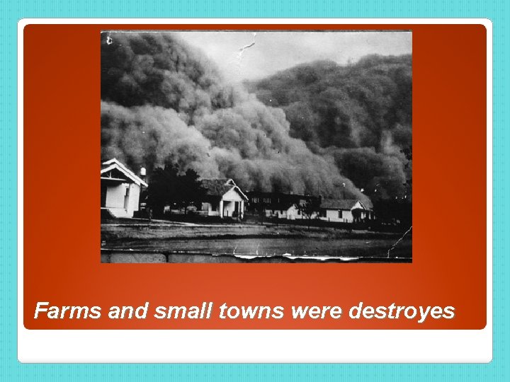 Farms and small towns were destroyes 