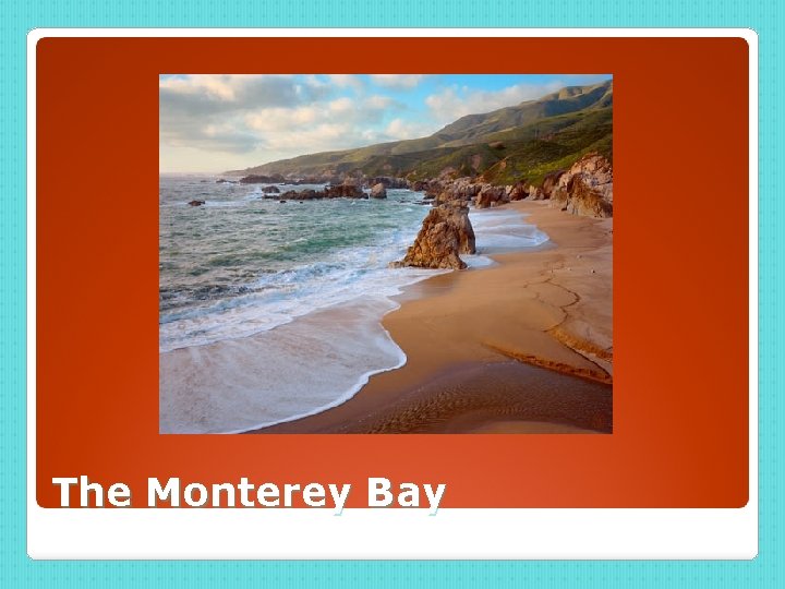 The Monterey Bay 