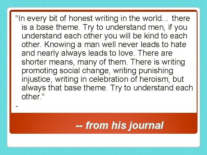 “In every bit of honest writing in the world… there is a base theme.
