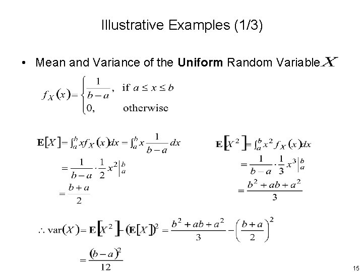 Illustrative Examples (1/3) • Mean and Variance of the Uniform Random Variable 15 