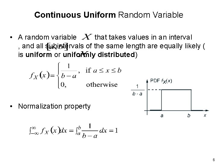 Continuous Uniform Random Variable • A random variable that takes values in an interval