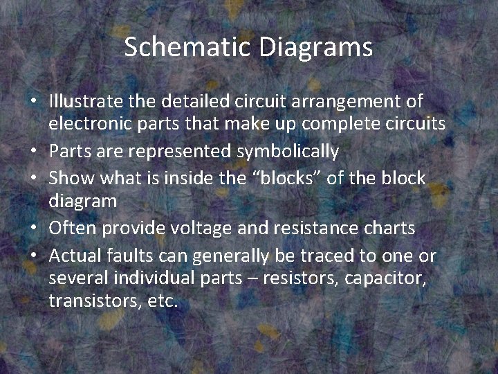 Schematic Diagrams • Illustrate the detailed circuit arrangement of electronic parts that make up