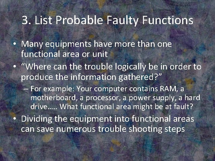 3. List Probable Faulty Functions • Many equipments have more than one functional area