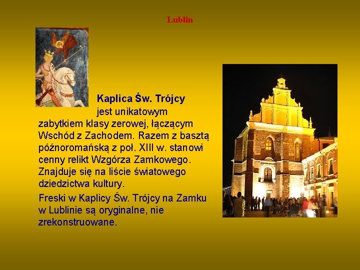 Lublin Kaplica Św. Trójcy jest unikatowym zabytkiem klasy zerowej, łączącym Wschód z Zachodem. Razem