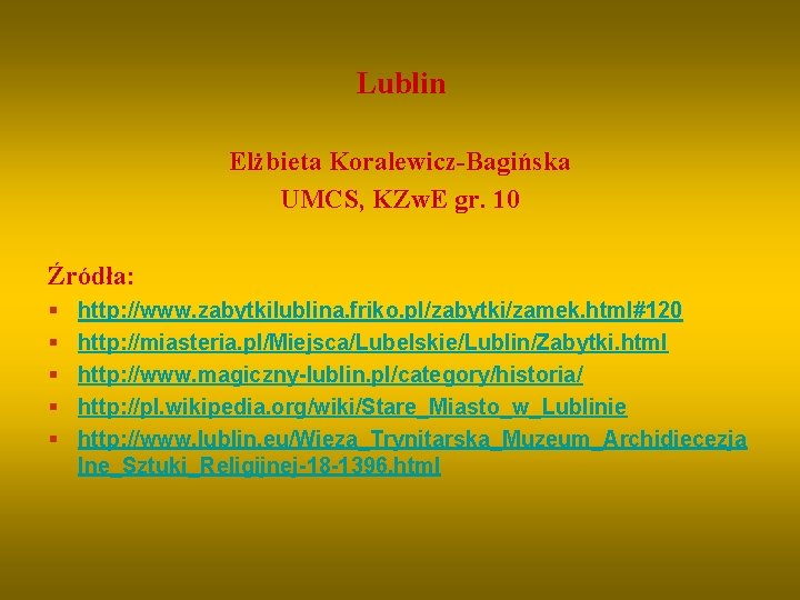 Lublin Elżbieta Koralewicz-Bagińska UMCS, KZw. E gr. 10 Źródła: § § § http: //www.