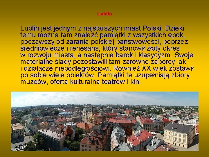 Lublin jest jednym z najstarszych miast Polski. Dzięki temu można tam znaleźć pamiątki z