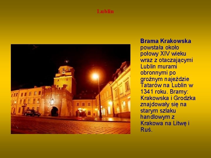 Lublin Brama Krakowska powstała około połowy XIV wieku wraz z otaczającymi Lublin murami obronnymi